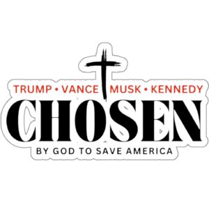 Chosen by God to save America – Trump, Vance, Musk, Kennedy Stickers