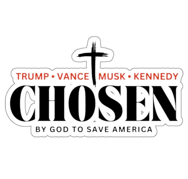 Chosen by God to save America – Trump, Vance, Musk, Kennedy Stickers