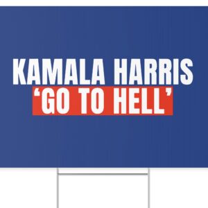 Kamala Harris Go to Hell Yard Signs