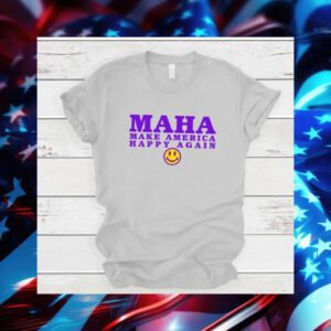 MAHA Make America Happy Again T-Shirt