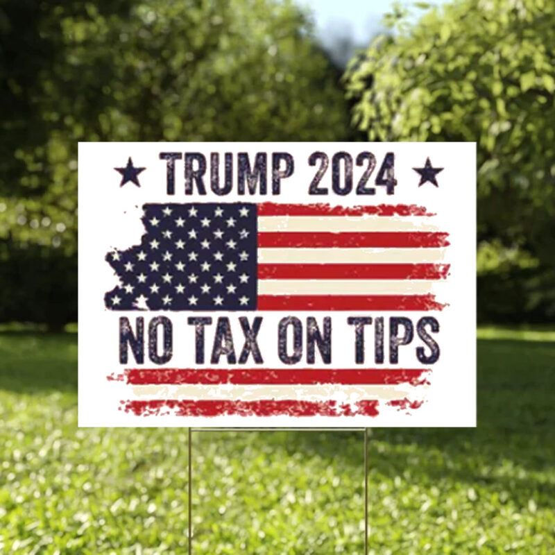 No Tax On Tips Signs ,Trump 2024 Yard Sign5