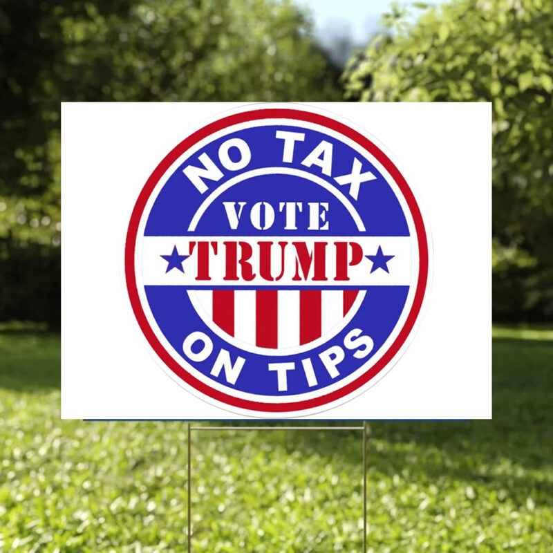 No Tax On Tips Vote Donald Trump Yard Signs