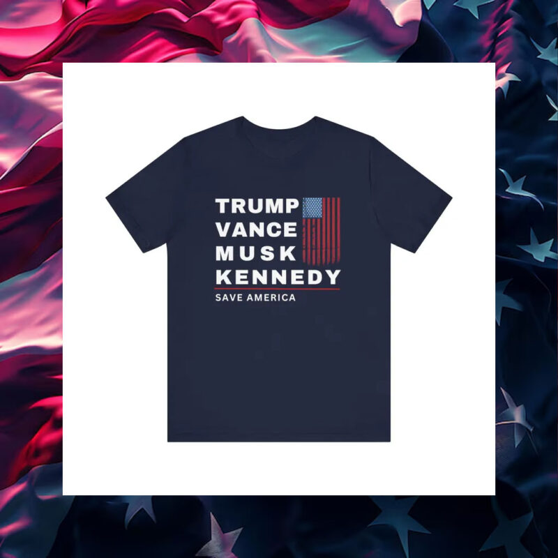 Trump, Vance, Musk, Kennedy - Save America Shirt1