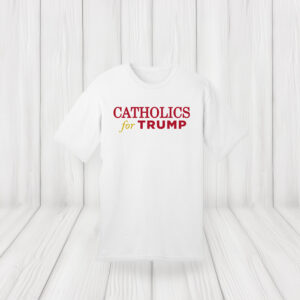 Catholics for Trump 2024 TShirt