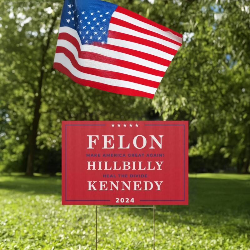 Felon MAGA Hillbilly Heal The Divide Kennedy Yard Sign US