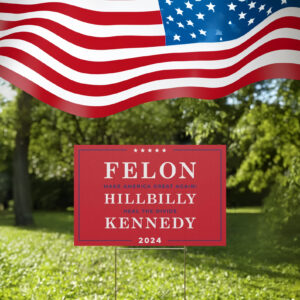 Felon MAGA Hillbilly Heal The Divide Kennedy Yard Signs