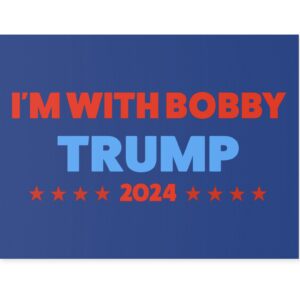 I’m with Bobby Trump RFK Jr Yard Sign