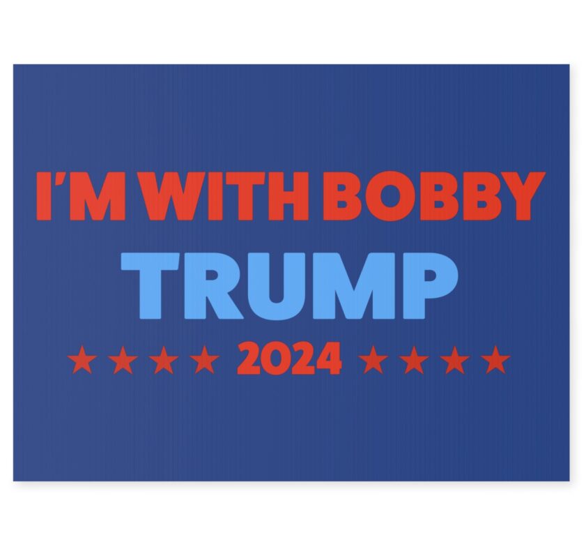 I’m with Bobby Trump RFK Jr Yard Sign