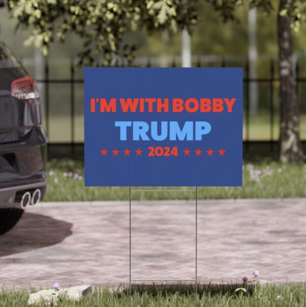 I’m with Bobby Trump RFK Jr Yard Sign US