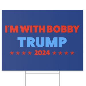 I’m with Bobby Trump RFK Jr Yard Signs