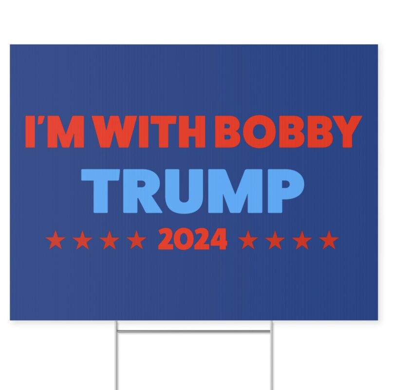 I’m with Bobby Trump RFK Jr Yard Signs