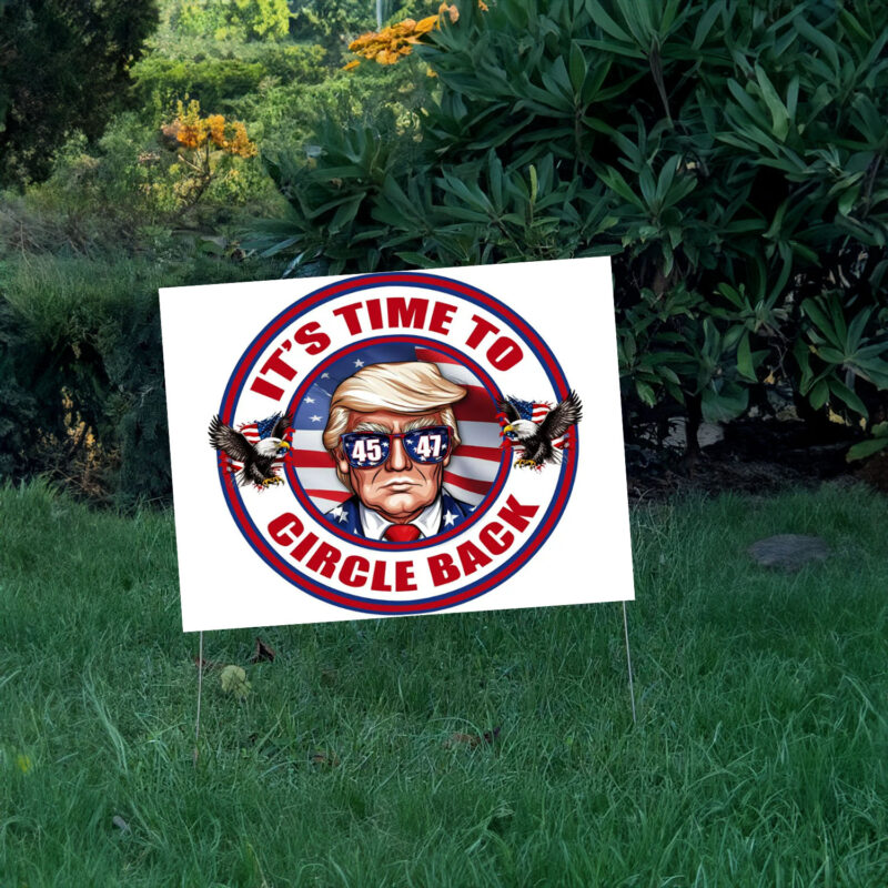 It's Time to Circle Back Trump 2024 Red White & Blue Yard Sign with Metal H Stake