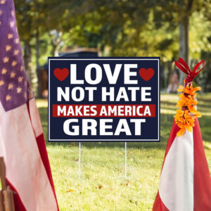 Love Not Hate Makes America Great Yard Sign, Trump Yard Sign, Election 2024 Sign, Metal Yard Sign