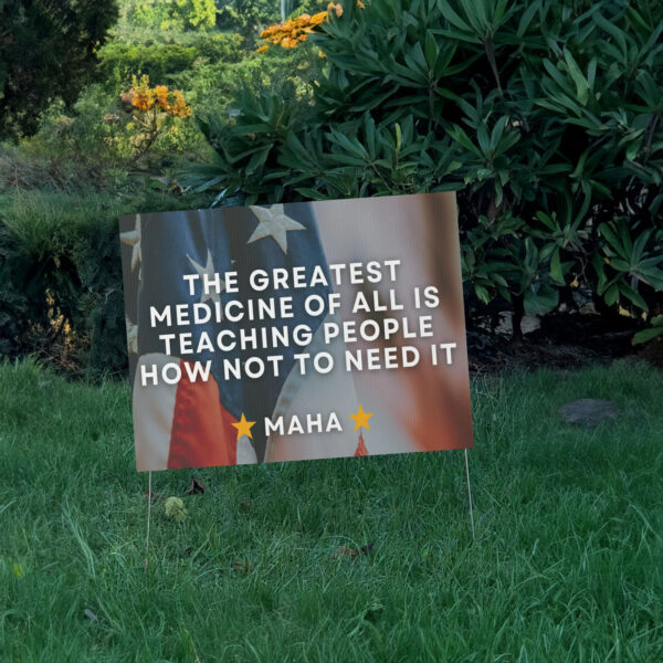 MAHA Yard Sign - The greatest medicine of all is teaching people how not to need it - Election Yard Sign - Make America Healthy Again Sign