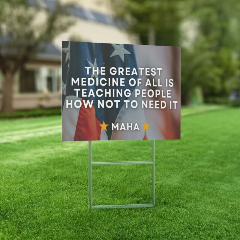 MAHA Yard Sign - The greatest medicine of all is teaching people how not to need it - Election Yard Signs - Make America Healthy Again Sign