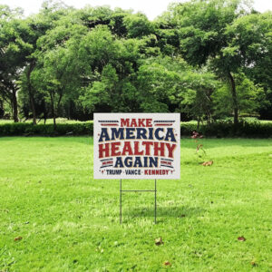 Make America Healthy Again Yard Sign - Trump Vance Kennedy 2024