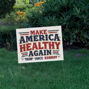 Make America Healthy Again Yard Sign - Trump Vance Kennedy