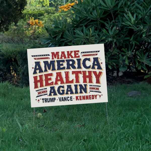 Make America Healthy Again Yard Sign - Trump Vance Kennedy