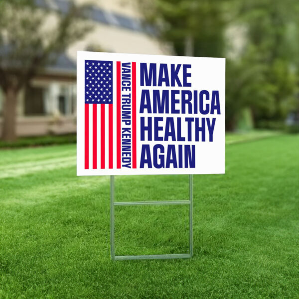 Make America Healthy Again Yard Sign- Vance Trump Kennedy Sign