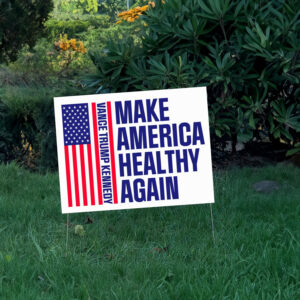 Make America Healthy Again Yard Signs, Vance Trump Kennedy Sign 2024