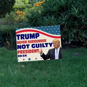 Trump Never Surrender Not Guilty President 2024 Yard Signs, Trump Sign, Political Yard Sign, Patriotic Lawn Sign, Yard Sign, Trump 2024