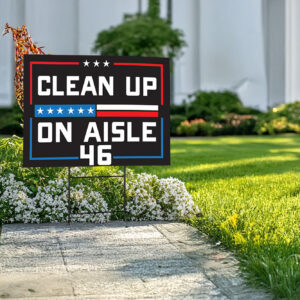 Clean up on Aisle 46, MAGA, Trump 2024 Sign