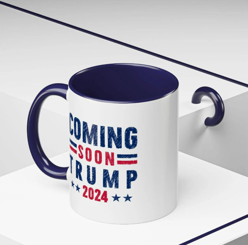 Coming Soon Trump 2024 Mugs - 2024 Trump Election Mugs