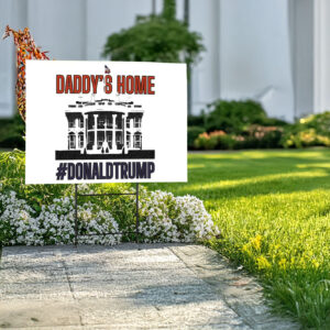 Daddy's Home Donald Trump Yard Sign, Vote For Trump Lawn Sign, Donald Trump 2024 Yard Sign