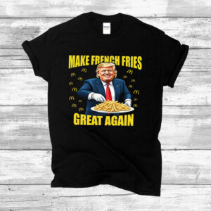 Donald Trump Make French Fries Great Again Shirts, Donald Trump 2024 French Fry T- Shirts