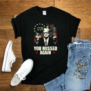 Donald Trump You Missed Again Shirts Trump