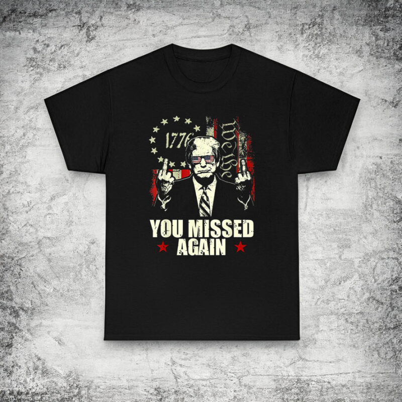 Donald Trump You Missed Again T-Shirt Trump