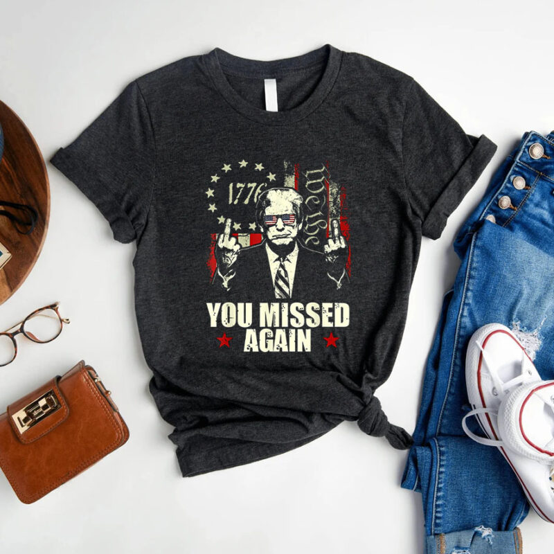 Donald Trump You Missed Again T-Shirts Trump