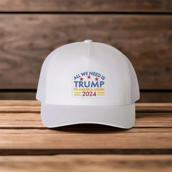 Embroidered All We Need Is Trump Hat, Embroidered Trump Cap, Trump Trucker Hat, Trump 2024 Hats, Trump Trucker Hats, Fix America Again Caps