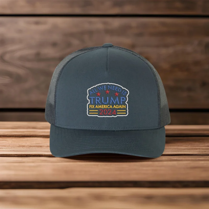 Embroidered All We Need Is Trump Hat, Embroidered Trump Caps, Trump Trucker Hat, Trump 2024 Hat, Trump Trucker Hats, Fix America Again Caps