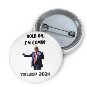 Hold On, I'm Comin' Vote Donald Trump 2024 Custom Pin Button