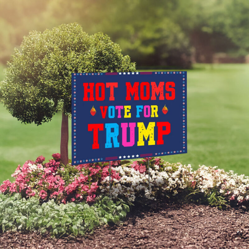 Hot Moms Vote For Trump - Republican Yard Sign -Trump Gift