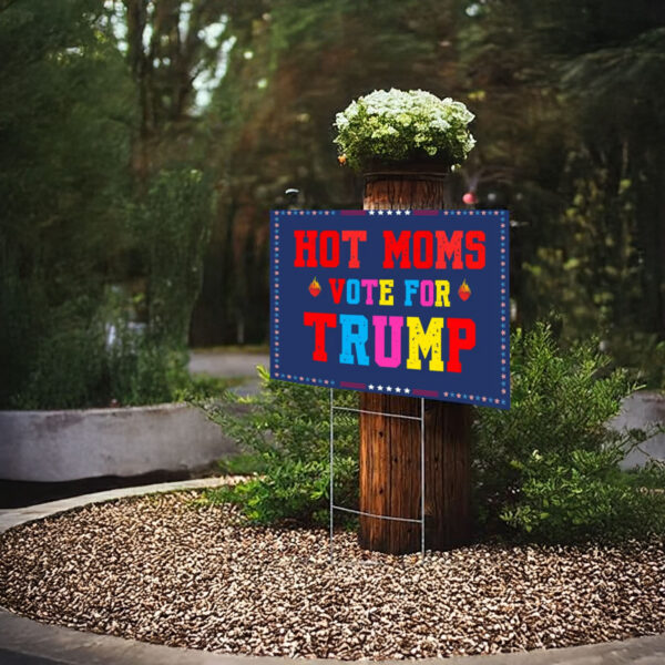 Hot Moms Vote For Trump - Republican Yard Sign -Trump Gift 2024