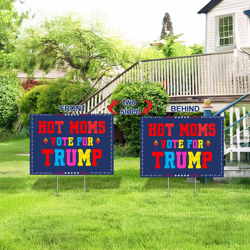 Hot Moms Vote For Trump - Republican Yard Sign - Trump Gift