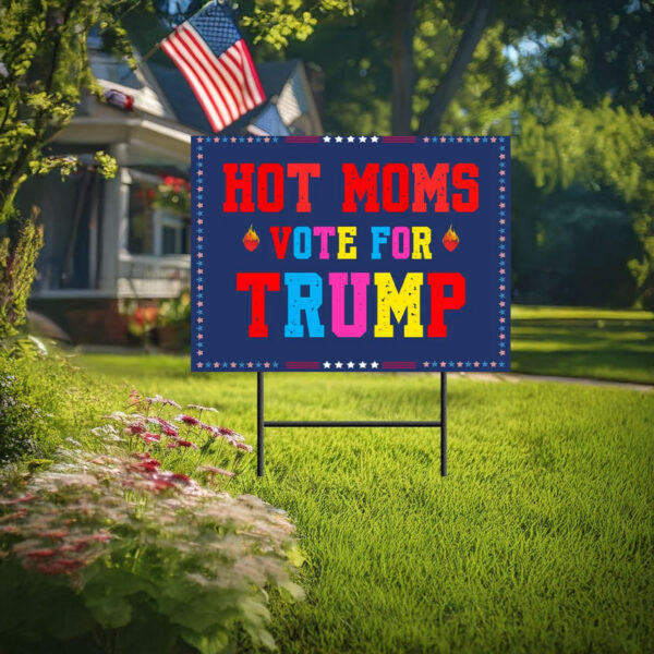 Hot Moms Vote For Trump - Republican Yard Signs -Trump Gift