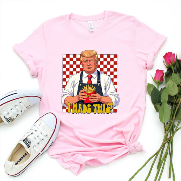 I Made This Trump Freedom Fries Shirt, 2024 Political Shirt, Trump McDonald’s Shirt