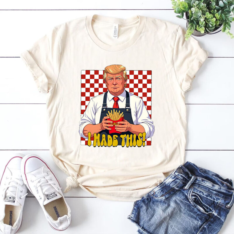 I Made This Trump Freedom Fries Shirt, 2024 Political Shirt, Trump McDonald’s Shirts