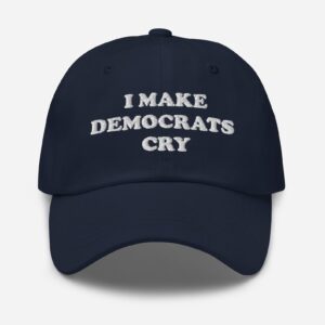 I Make Democrats Cry Dad Hats, Pro Trump Merch, Right Wing Conservative, Trump Vance Swag, Republican Humor