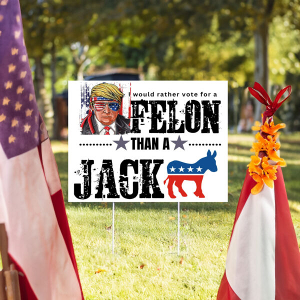 I would rather vote for a Felon than a Jackass Yard Signss Trump 2024 with Metal H Stake