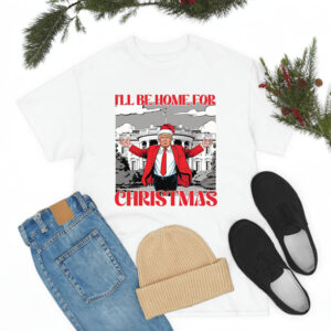 I'll Be Home for Christmas Shirt, Christmas Donald Trump Shirt, Family Christmas Shirt, Christmas Party Shirt