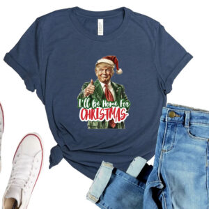 I'll Be Home for Christmas Shirt, Christmas Donald Trump Shirts