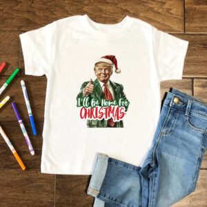 I'll Be Home for Christmas Shirts, Christmas Donald Trump Shirt