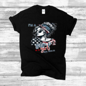 I'm A Trump Girl Dead With It T-Shirt, Trump Girl Shirt 2024