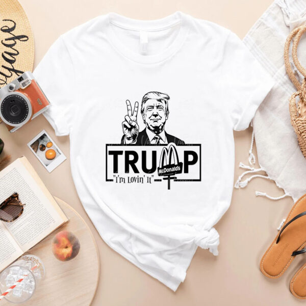 I'm Lovin' It Shirts - Maga Trump 2024 MCDonald's Shirts - Funny Donald Trump Designs