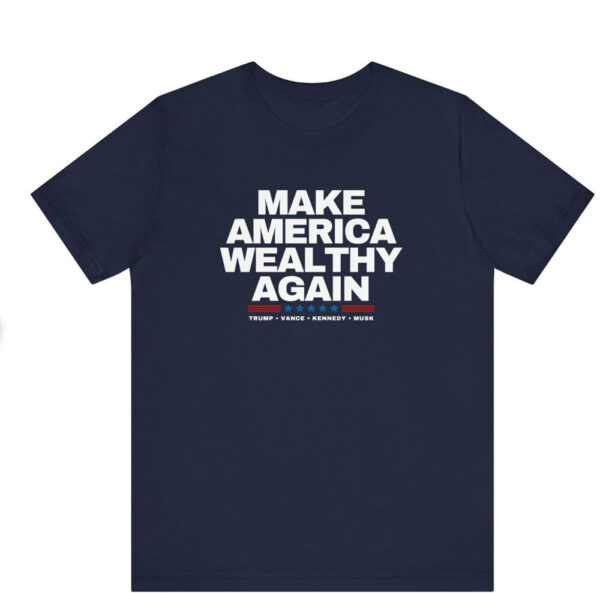 Make America Wealthy Again - Trump Shirts, Trump Musk Shirt, Trump Kennedy Shirt, Trump Vance Shirt