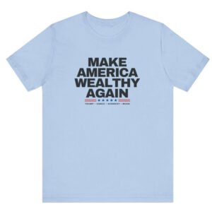 Make America Wealthy Again - Trump Shirts, Trump Musk Shirt, Trump Kennedy Shirts, Trump Vance Shirt